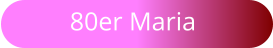 80er Maria